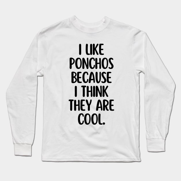 Ponchos are my favorites! Long Sleeve T-Shirt by mksjr